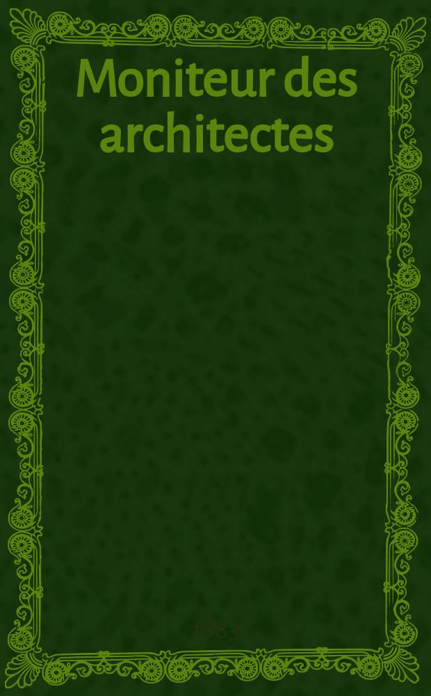 Moniteur des architectes : Recueil de maisons de ville et de campagne, édifices publics etc. Vol.17, №4