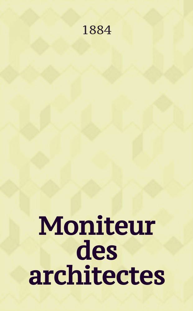 Moniteur des architectes : Recueil de maisons de ville et de campagne, édifices publics etc. Vol.18, №9