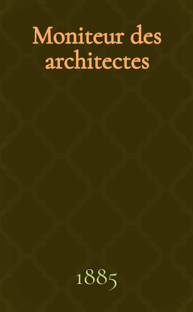 Moniteur des architectes : Recueil de maisons de ville et de campagne, édifices publics etc. Vol.19, №7
