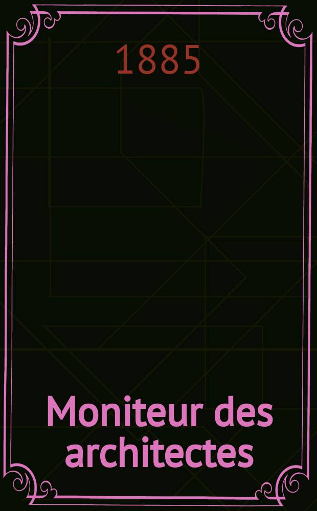 Moniteur des architectes : Recueil de maisons de ville et de campagne, édifices publics etc. Vol.19, №11