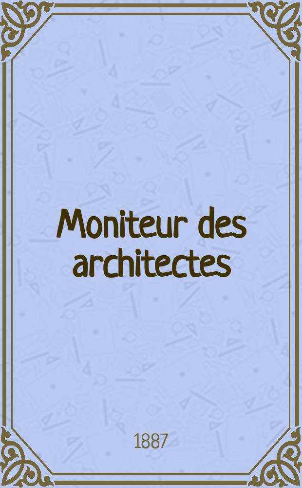 Moniteur des architectes : Recueil de maisons de ville et de campagne, édifices publics etc. Vol.1(21), №4