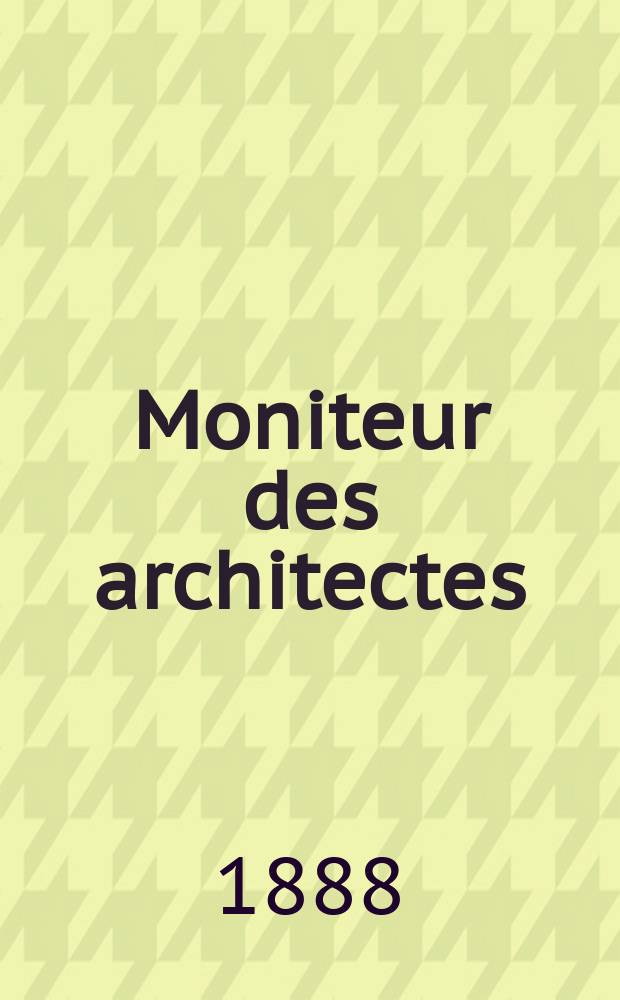Moniteur des architectes : Recueil de maisons de ville et de campagne, édifices publics etc. Vol.2(22), №6