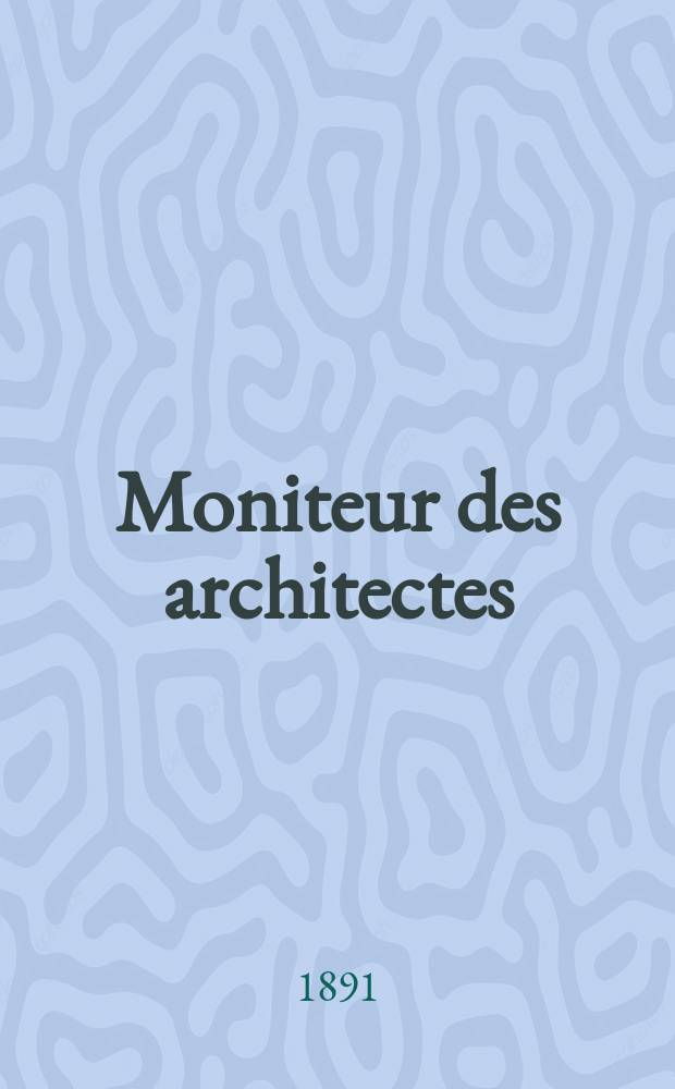 Moniteur des architectes : Recueil de maisons de ville et de campagne, édifices publics etc. Vol.5(25), №6