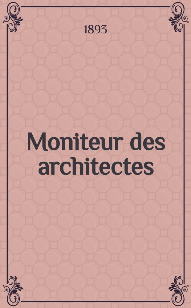 Moniteur des architectes : Recueil de maisons de ville et de campagne, édifices publics etc. Vol.7(27), №6