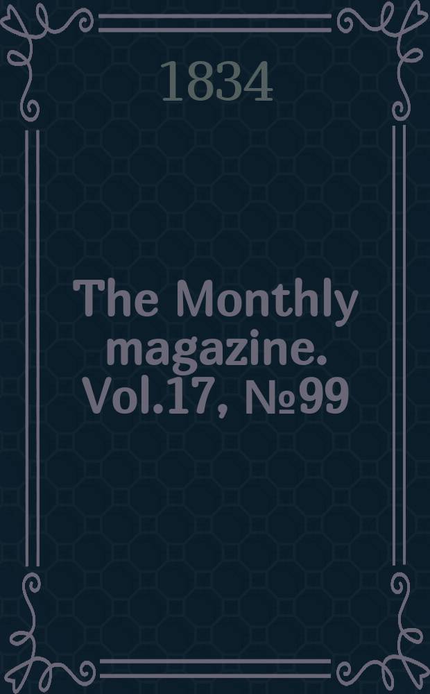 The Monthly magazine. Vol.17, №99
