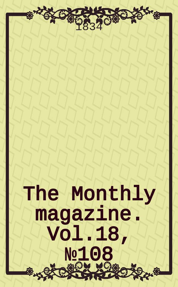 The Monthly magazine. Vol.18, №108