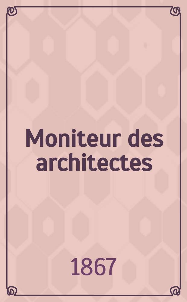 Moniteur des architectes : Recueil de maisons de ville et de campagne, édifices publics etc. Vol.2, №6
