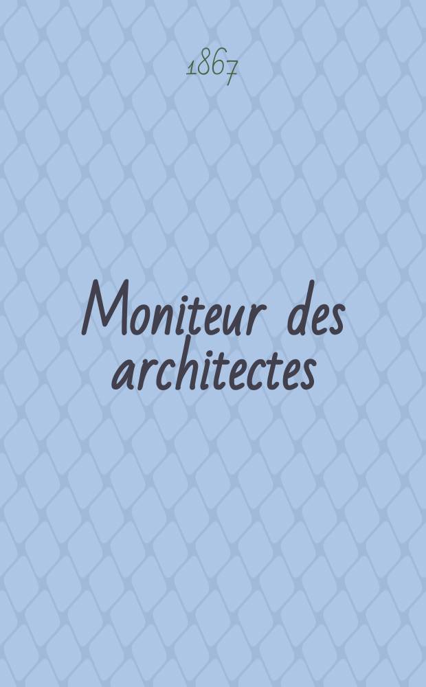 Moniteur des architectes : Recueil de maisons de ville et de campagne, édifices publics etc. Vol.2, №7