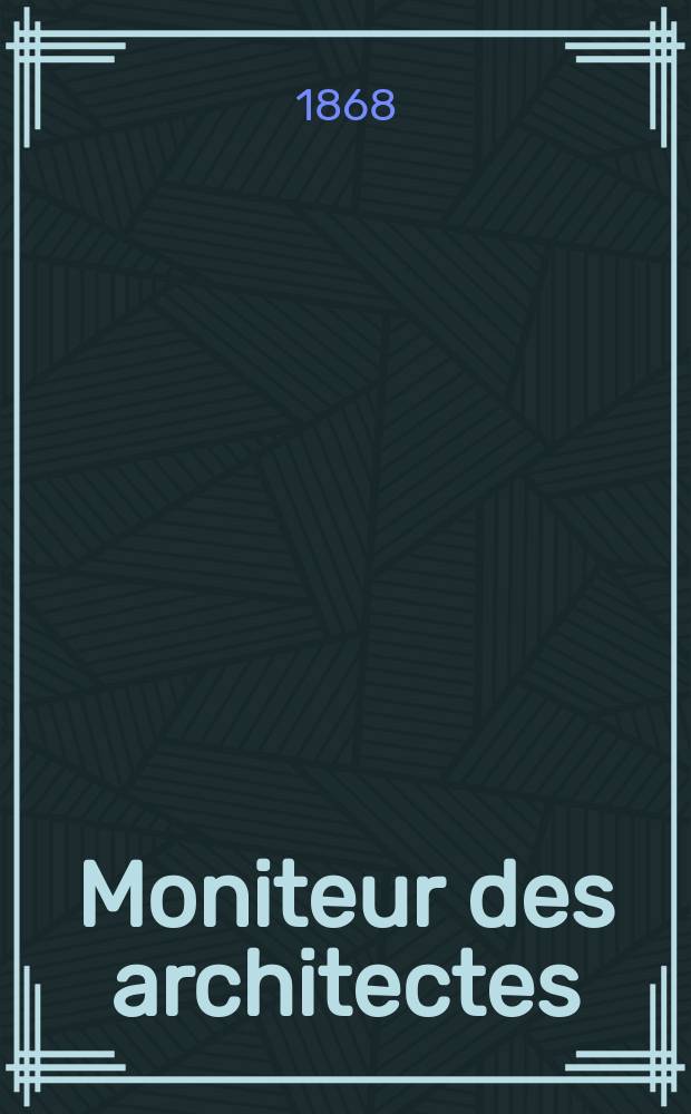 Moniteur des architectes : Recueil de maisons de ville et de campagne, &eacute;difices publics etc. Vol.3, №2