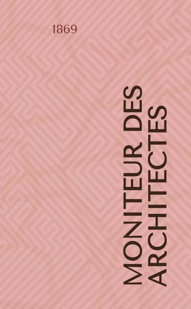 Moniteur des architectes : Recueil de maisons de ville et de campagne, édifices publics etc. Vol.4, №4