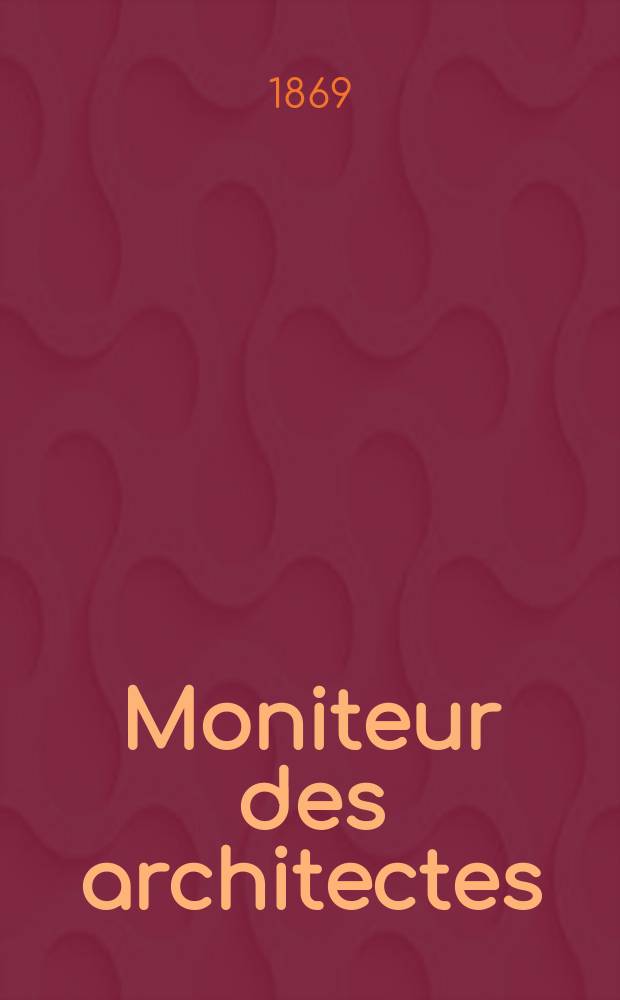Moniteur des architectes : Recueil de maisons de ville et de campagne, édifices publics etc. Vol.4, №6