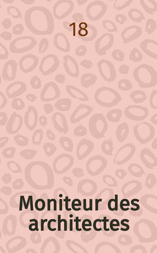 Moniteur des architectes : Recueil de maisons de ville et de campagne, &eacute;difices publics etc. Vol.5, №14