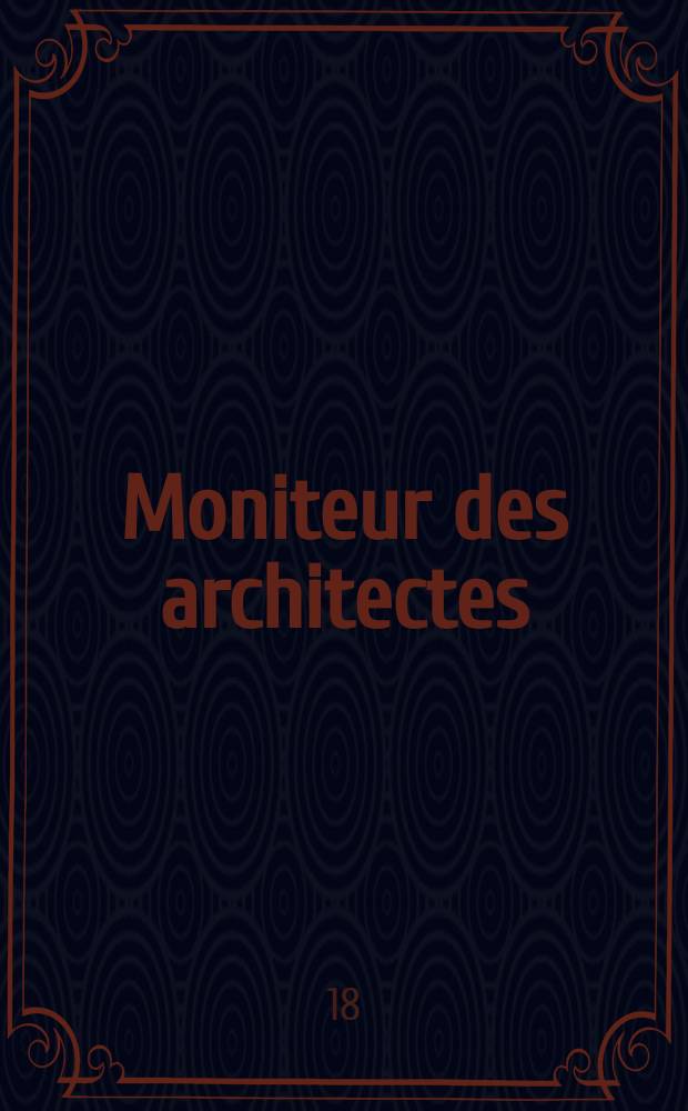 Moniteur des architectes : Recueil de maisons de ville et de campagne, édifices publics etc. Vol.5, №17
