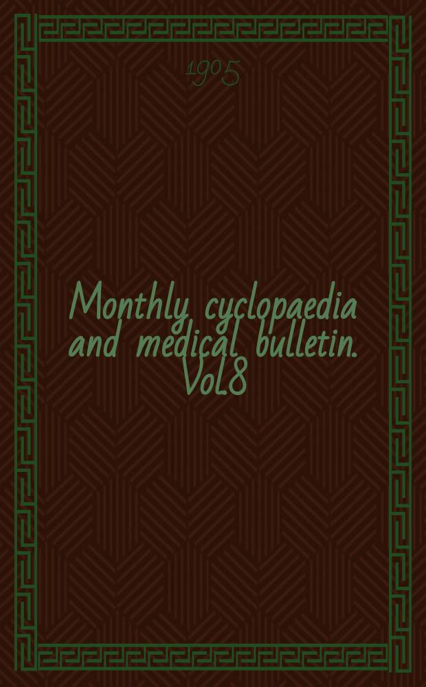 Monthly cyclopaedia and medical bulletin. Vol.8(19), №7