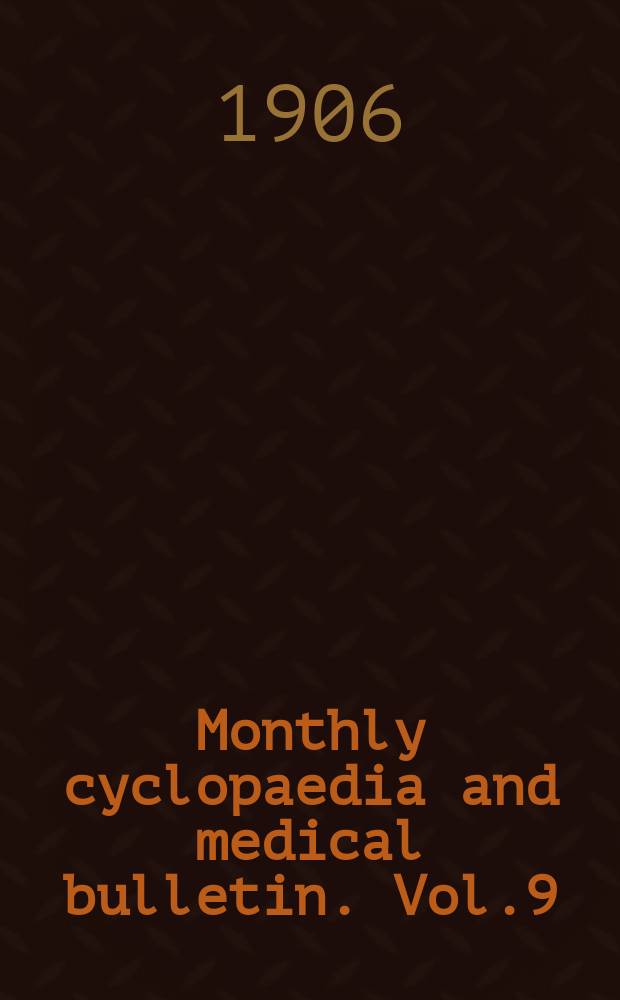 Monthly cyclopaedia and medical bulletin. Vol.9(20), №3