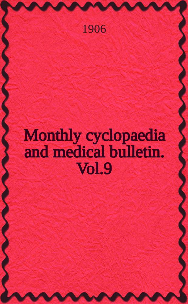 Monthly cyclopaedia and medical bulletin. Vol.9(20), №6