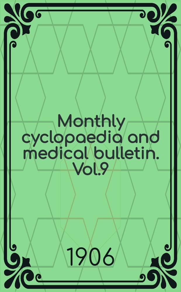 Monthly cyclopaedia and medical bulletin. Vol.9(20), №12