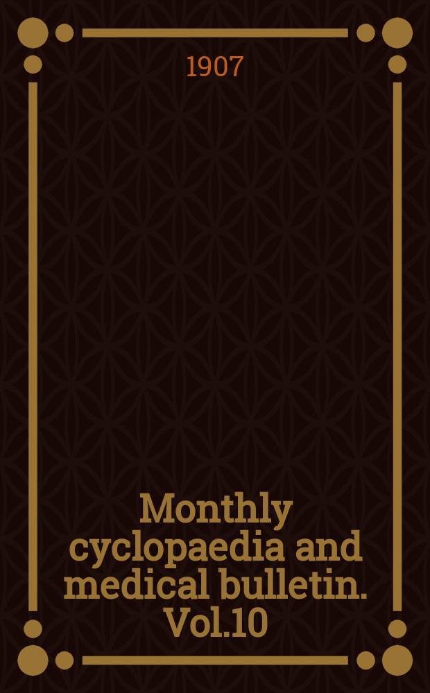 Monthly cyclopaedia and medical bulletin. Vol.10(21), №4