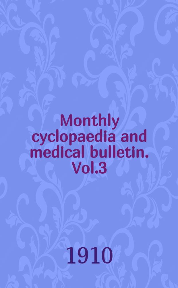 Monthly cyclopaedia and medical bulletin. Vol.3(13; old ser. Vol.24), №2