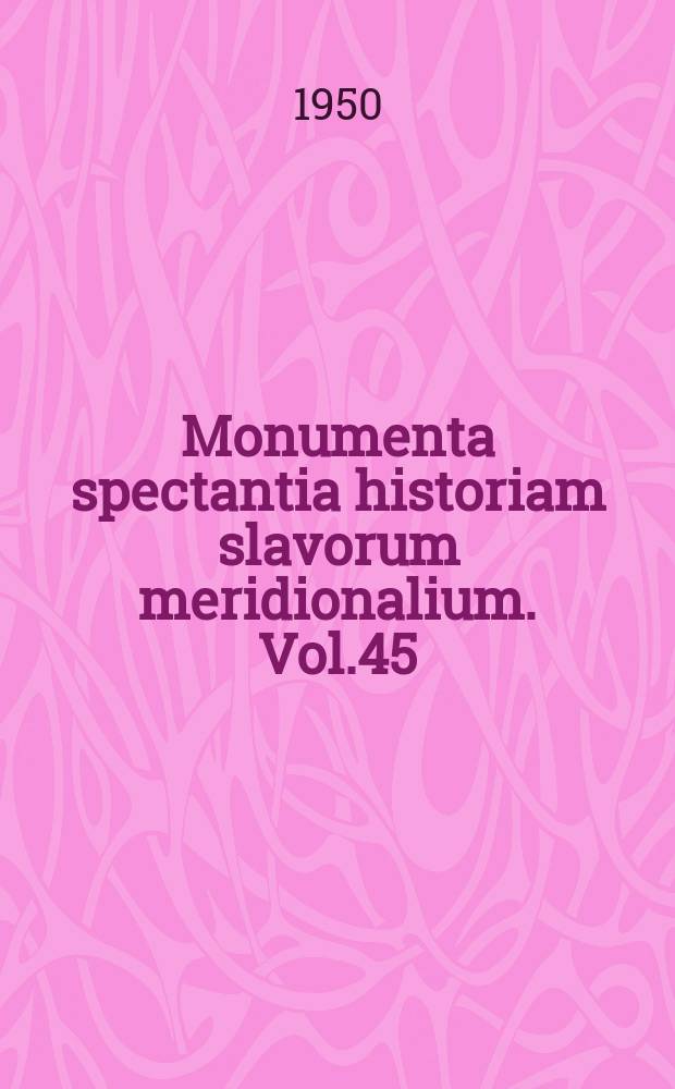 Monumenta spectantia historiam slavorum meridionalium. Vol.45 : Trogirski spomenici