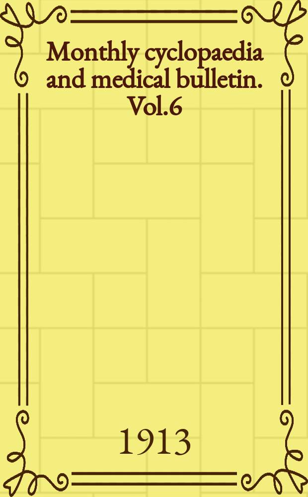 Monthly cyclopaedia and medical bulletin. Vol.6(16; old ser. Vol.27), №12