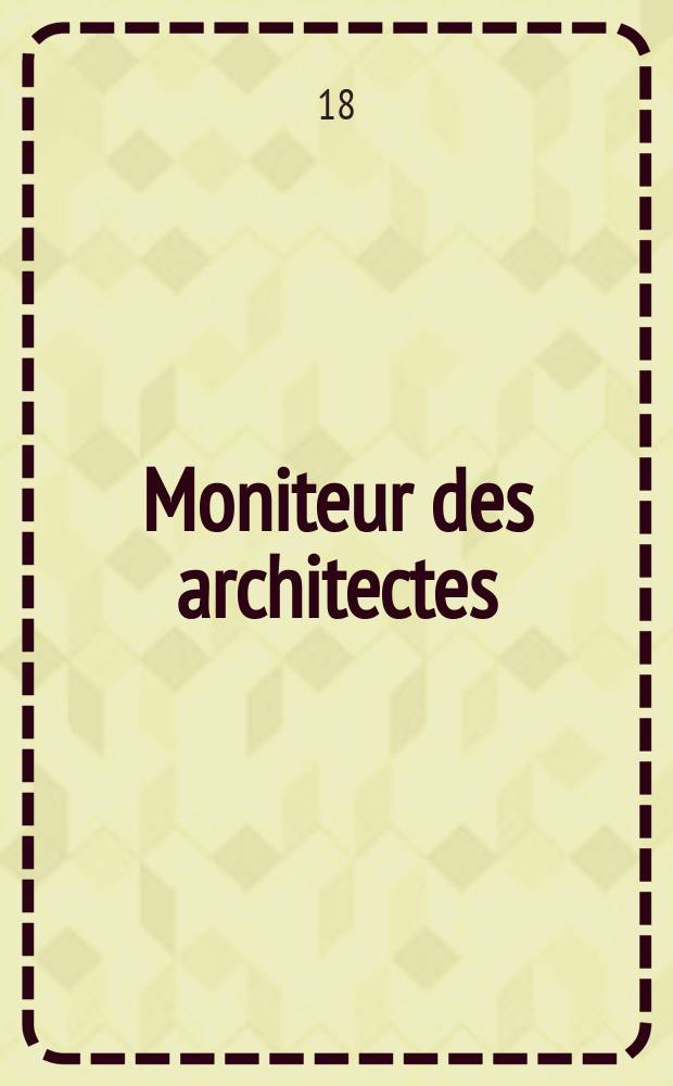 Moniteur des architectes : Recueil de maisons de ville et de campagne, édifices publics etc. Vol.5, №24