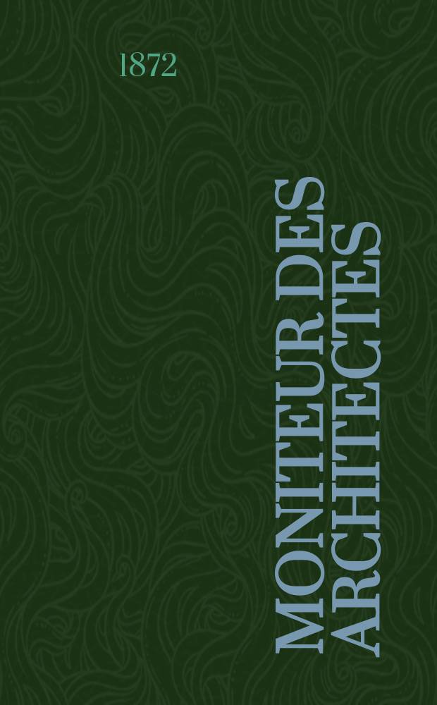 Moniteur des architectes : Recueil de maisons de ville et de campagne, édifices publics etc. Vol.6, №4