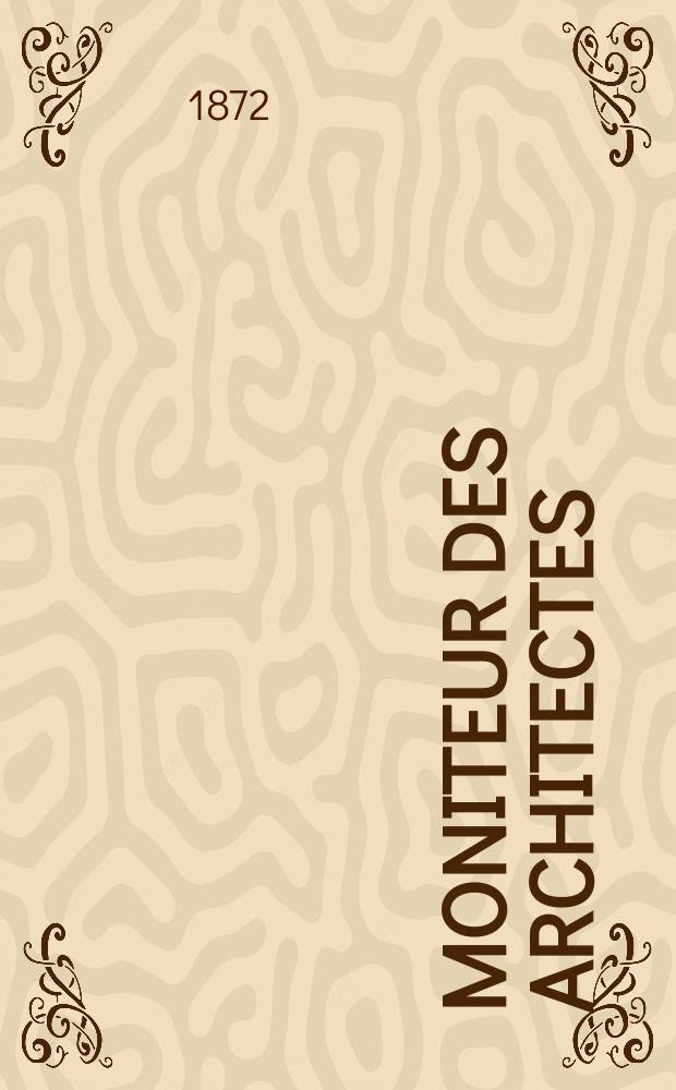 Moniteur des architectes : Recueil de maisons de ville et de campagne, édifices publics etc. Vol.6, №6