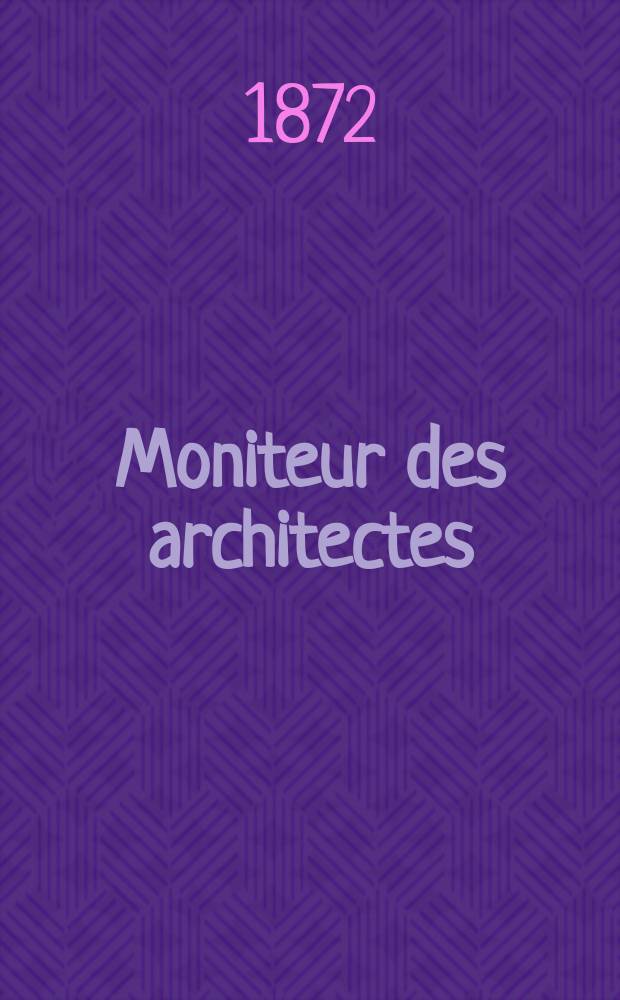 Moniteur des architectes : Recueil de maisons de ville et de campagne, édifices publics etc. Vol.6, №18
