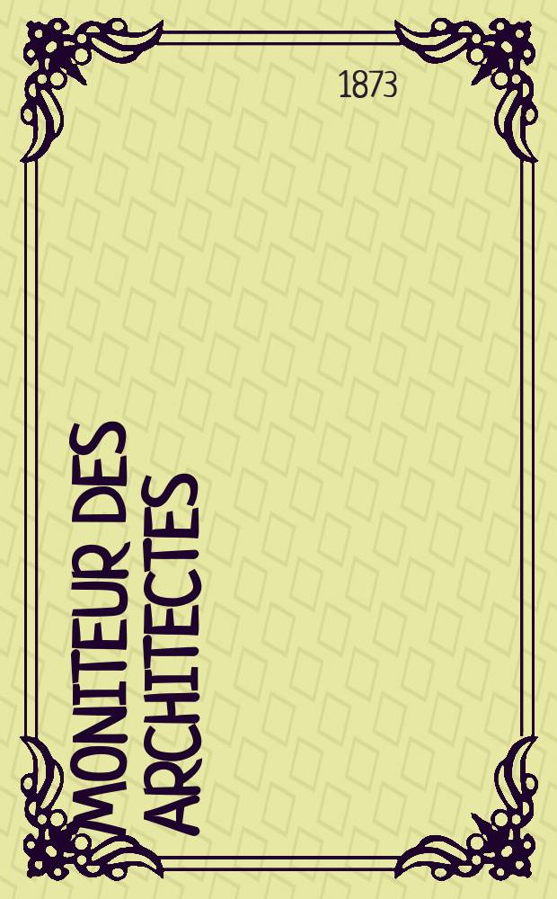 Moniteur des architectes : Recueil de maisons de ville et de campagne, édifices publics etc. Vol.7, №7
