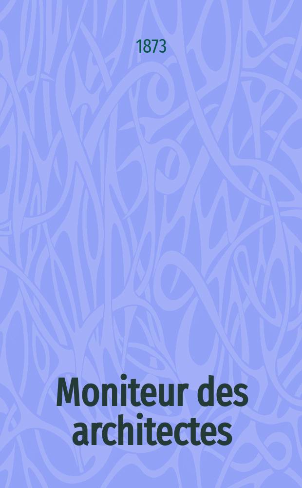 Moniteur des architectes : Recueil de maisons de ville et de campagne, édifices publics etc. Vol.7, №11