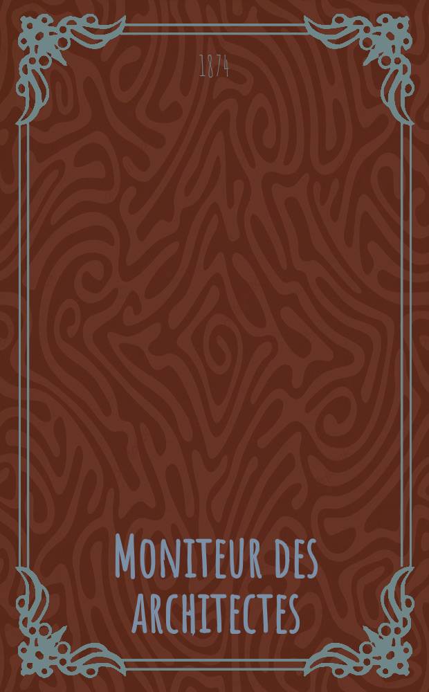 Moniteur des architectes : Recueil de maisons de ville et de campagne, édifices publics etc. Vol.8, №3