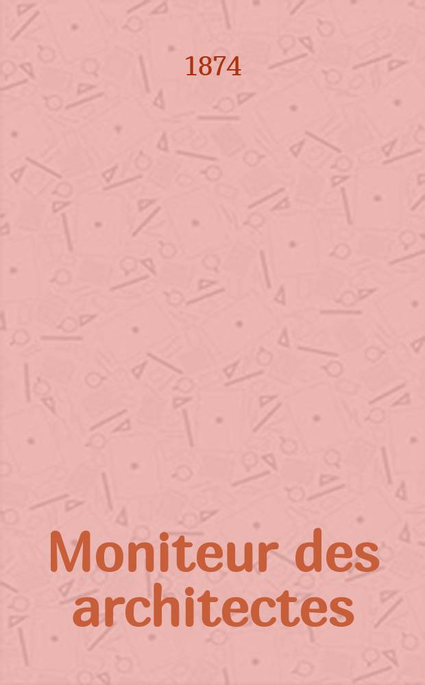 Moniteur des architectes : Recueil de maisons de ville et de campagne, édifices publics etc. Vol.8, №9