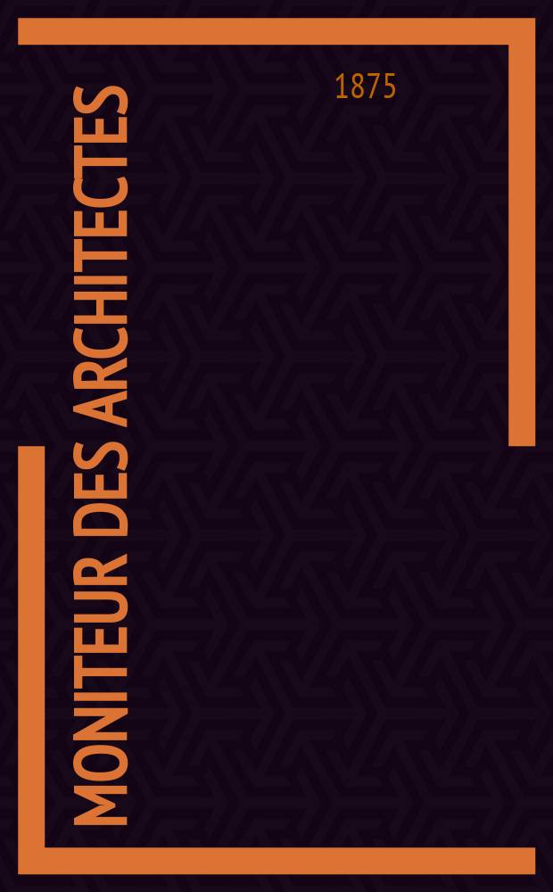 Moniteur des architectes : Recueil de maisons de ville et de campagne, édifices publics etc. Vol.9, №1
