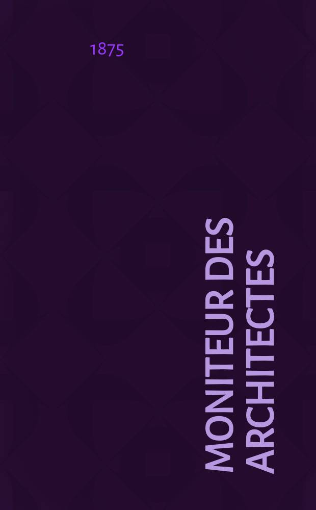 Moniteur des architectes : Recueil de maisons de ville et de campagne, édifices publics etc. Vol.9, №3