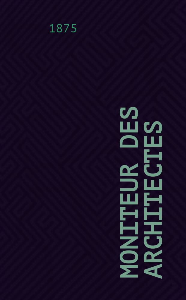 Moniteur des architectes : Recueil de maisons de ville et de campagne, édifices publics etc. Vol.9, №7