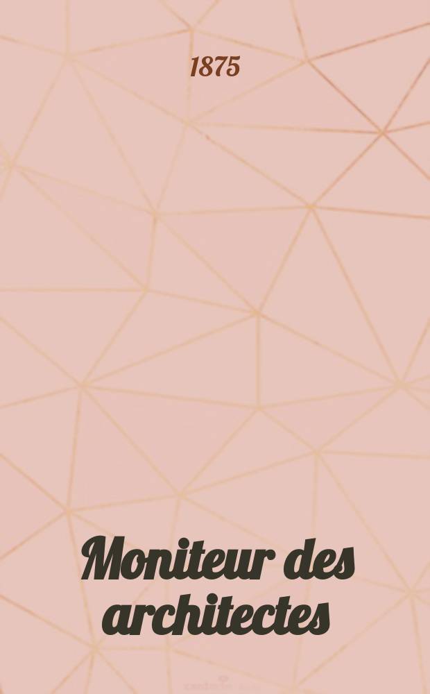 Moniteur des architectes : Recueil de maisons de ville et de campagne, édifices publics etc. Vol.9, №10
