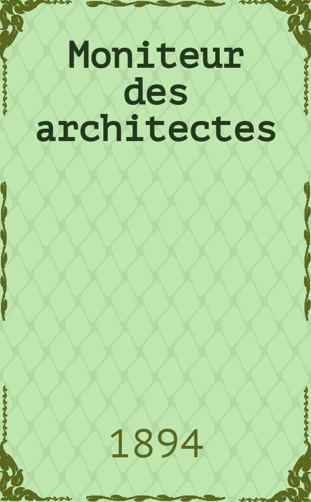 Moniteur des architectes : Recueil de maisons de ville et de campagne, édifices publics etc. Vol.8(28), №9