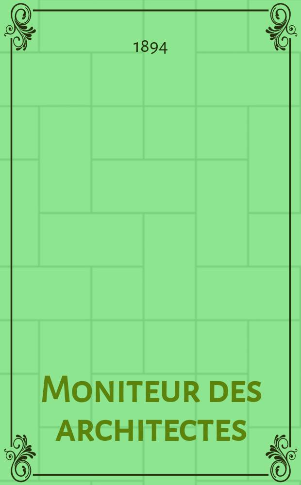 Moniteur des architectes : Recueil de maisons de ville et de campagne, édifices publics etc. Vol.8(28), №11