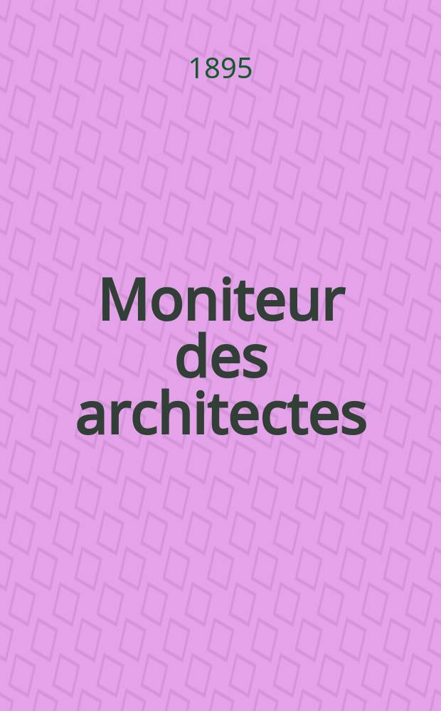 Moniteur des architectes : Recueil de maisons de ville et de campagne, édifices publics etc. Vol.9(29), №5