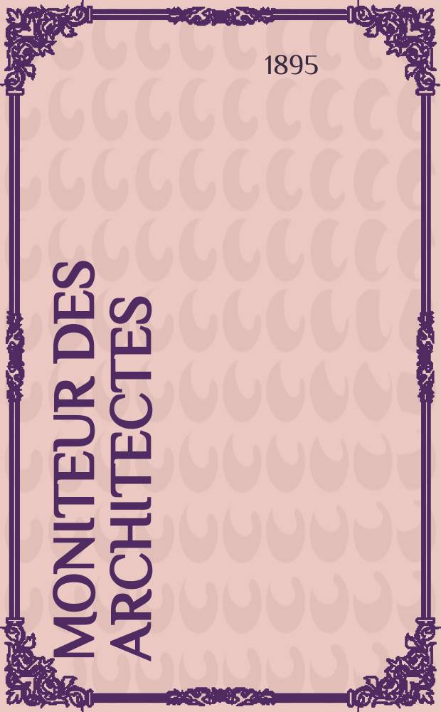 Moniteur des architectes : Recueil de maisons de ville et de campagne, édifices publics etc. Vol.9(29), №7