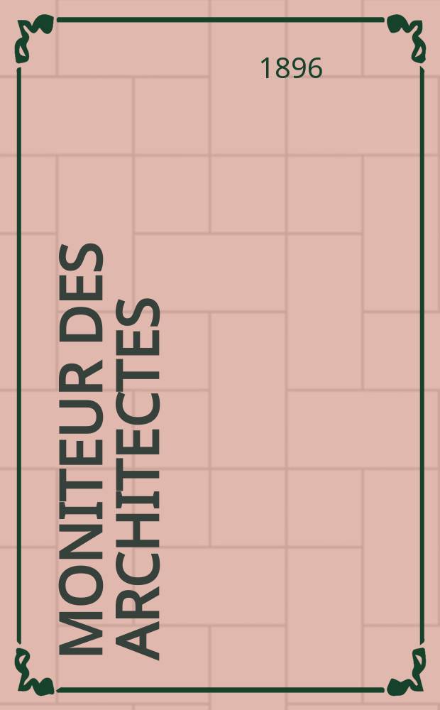 Moniteur des architectes : Recueil de maisons de ville et de campagne, &eacute;difices publics etc. Vol.10(30), №6