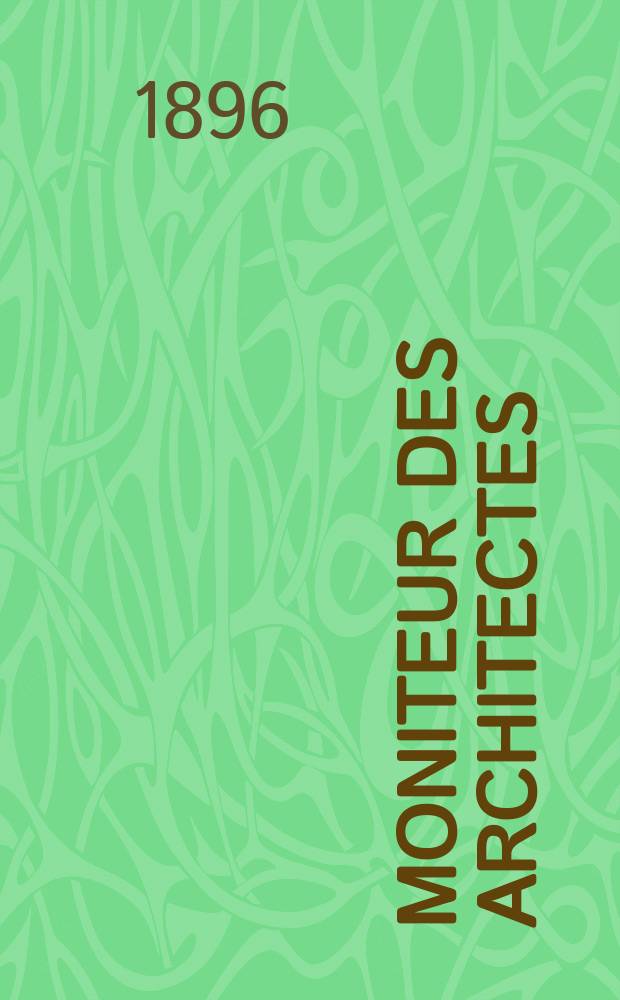 Moniteur des architectes : Recueil de maisons de ville et de campagne, édifices publics etc. Vol.10(30), №11