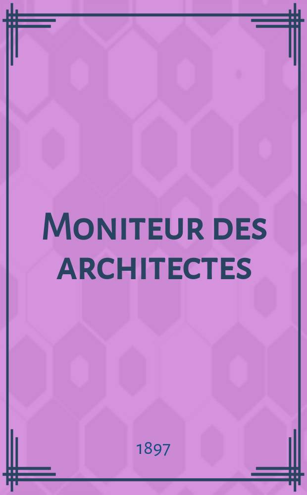 Moniteur des architectes : Recueil de maisons de ville et de campagne, édifices publics etc. Vol.11(31), №6