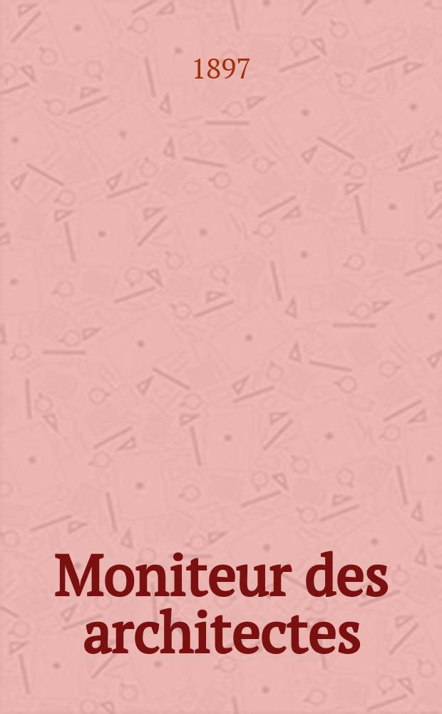 Moniteur des architectes : Recueil de maisons de ville et de campagne, édifices publics etc. Vol.11(31), №7