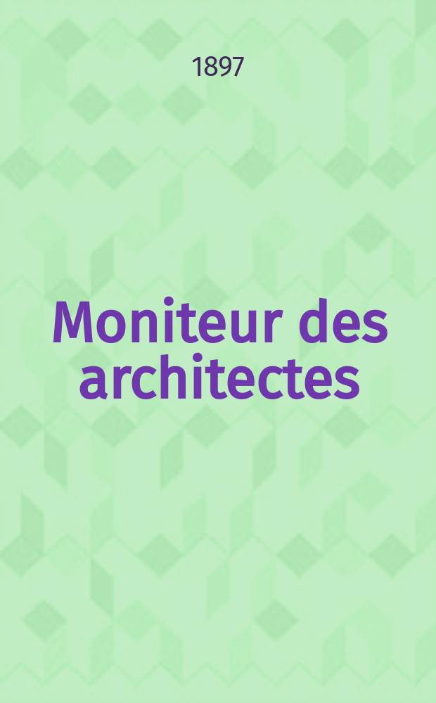 Moniteur des architectes : Recueil de maisons de ville et de campagne, &eacute;difices publics etc. Vol.11(31), №9