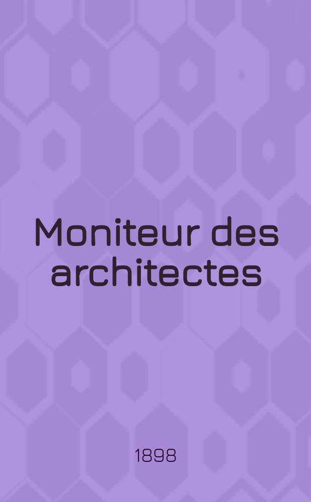 Moniteur des architectes : Recueil de maisons de ville et de campagne, édifices publics etc. Vol.12(32), №6