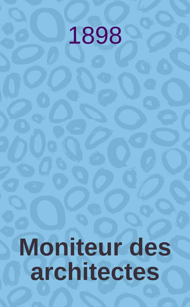 Moniteur des architectes : Recueil de maisons de ville et de campagne, édifices publics etc. Vol.12(32), №7