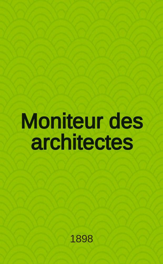 Moniteur des architectes : Recueil de maisons de ville et de campagne, édifices publics etc. Vol.12(32), №8