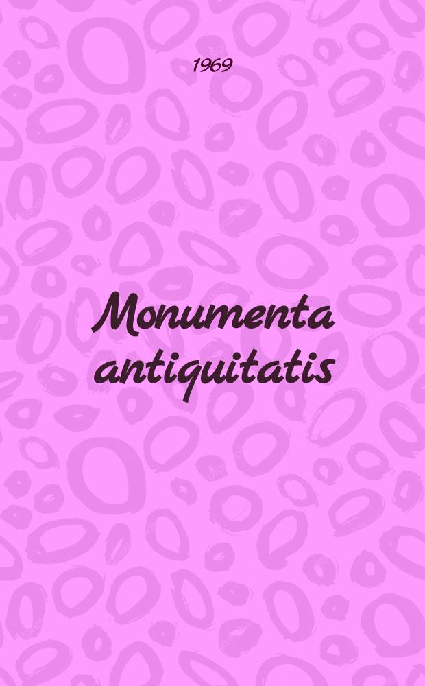 Monumenta antiquitatis : Extra fines Hunfariae reperta quae in Museo artium Hungarico aliisque museis et collectionibus Hungaricis conservantur